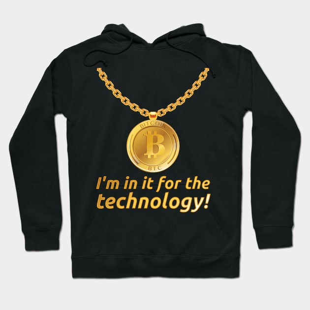 I'm in it for the technology! for Hodler and Bitcoin Fans Hoodie by The Hammer